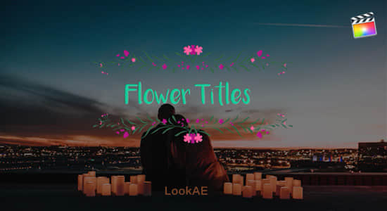 FCPX插件-5组小清新浪漫爱情花卉文字标题动画  Flower Titles + 使用教程