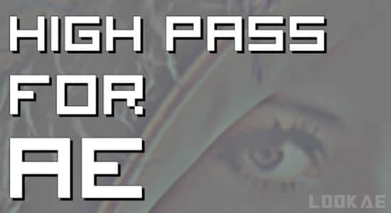AE插件-支持GPU加速的高通滤镜 High Pass v1.1 Win/Mac