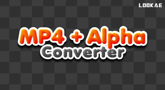 AE脚本-批量转换Alpha通道视频为MP4/h264文件 MP4 + Alpha Converter v1.0.7 带使用教程