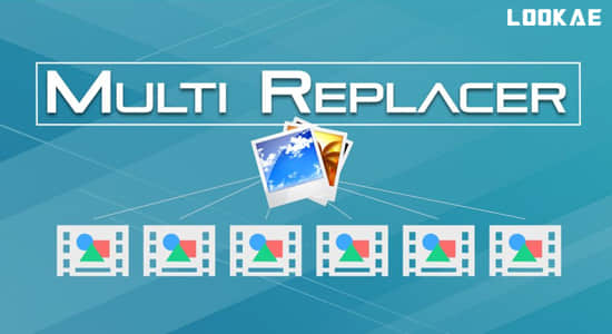 AE脚本-快速批量替换AE模板中的图像照片图片 Multi Replacer V1.1 含视频教程-LookAE.com AE脚本-快速批量替换AE模板中的图像照片图片 Multi Replacer V1.1 含视频教程